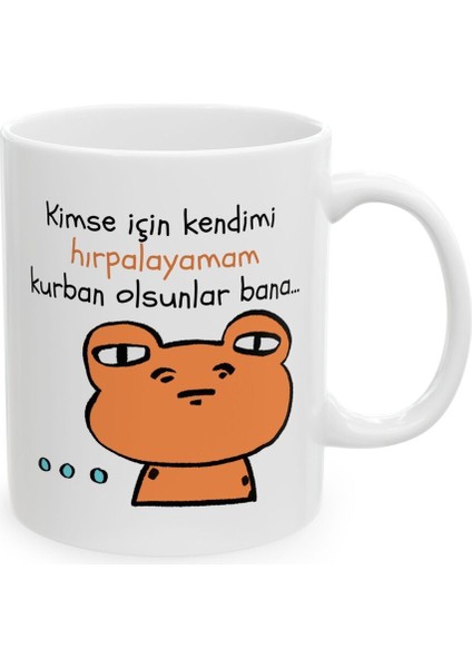 Kimse Için Kendimi Hırpalayamam Hediyelik Baskılı Porselen Beyaz Lüks Kupa Bardak