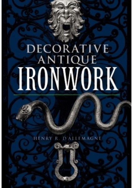 Decorative Antique Ironwork : A Pictorical Treasure