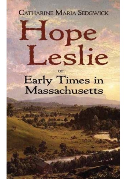 Hope Leslie : Or Early Times In Massachusetts