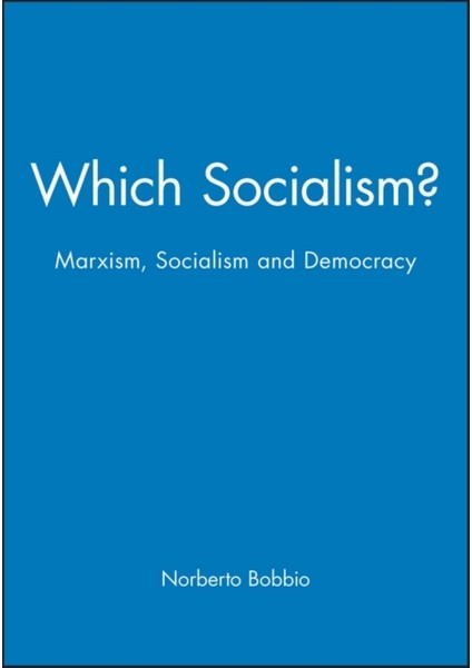 Whıch Socıalısm? : Marxısm, Socıalısm And Democracy