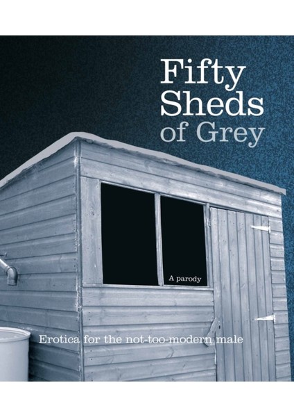 Fifty Sheds Of Grey