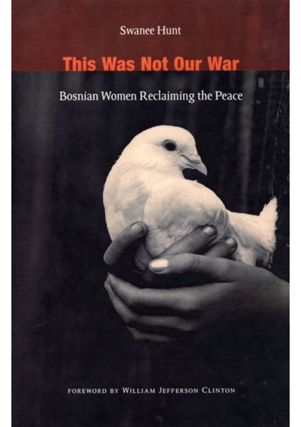 This Was Not Our War : Bosnian Women Reclaiming The Peace