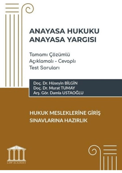 Anayasa Hukuku - Anayasa Yargısı Tamamı Çözümlü Açıklamalı - Cevaplı Test Soruları, Hukuk Mesleklerine Giriş Sınavlarına Hazırlık