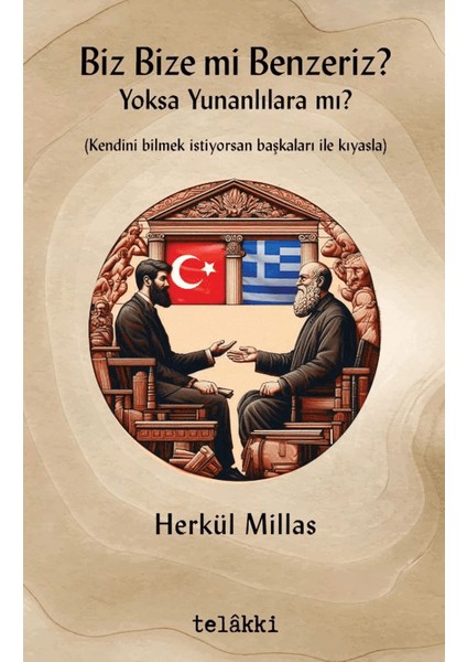 Biz Bize Mi Benzeriz? Yoksa Yunanlılara Mı?