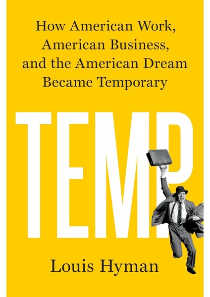 Temp : How American Work, American Business, And The American Dream Became Temporary