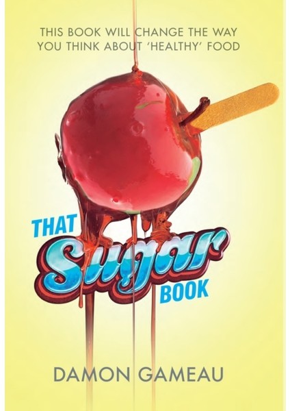 That Sugar Book: This Book Will Change The Way You Think About 'healthy' Food
