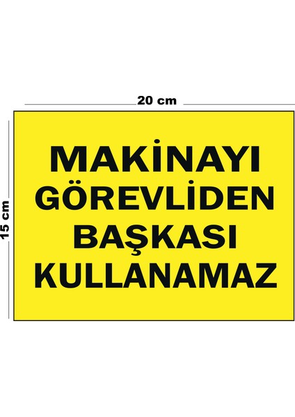 Metal Makinayı Görevliden Başkası Kullanamaz 15 cm x 20 cm Uyarı Levhası Yönlendirme Tabelası