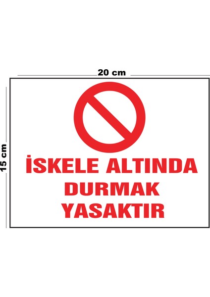 Metal İskele Altında Durmak Yasaktır 15 cm x 20 cm Uyarı Levhası Yönlendirme Tabelası