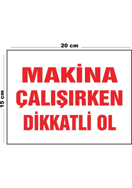Metal Makina Çalışırken Dikkatli Ol 15 cm x 20 cm Uyarı Levhası Yönlendirme Tabelası
