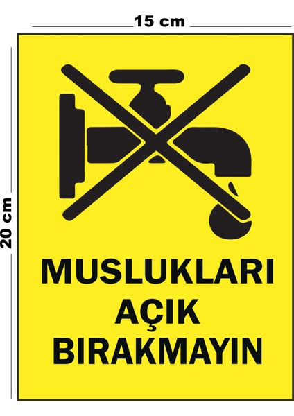 Metal Muslukları Açık Bırakmayın 15 cm x 20 cm Uyarı Levhası Yönlendirme Tabelası
