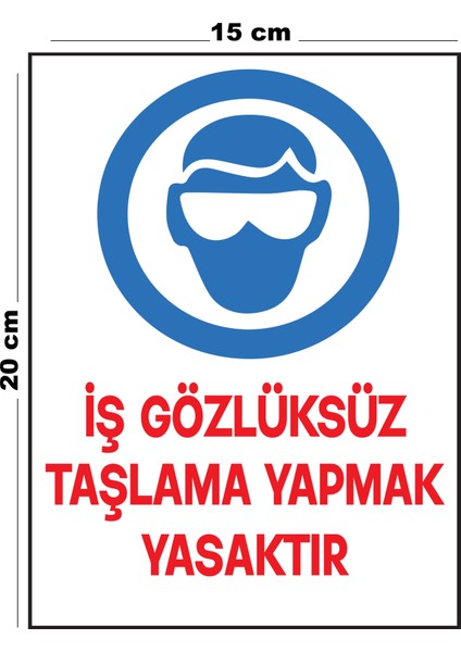Metal İş Gözlüksüz Taşlama Yapmak Yasaktır 15 cm x 20 cm Uyarı Levhası Yönlendirme Tabelası
