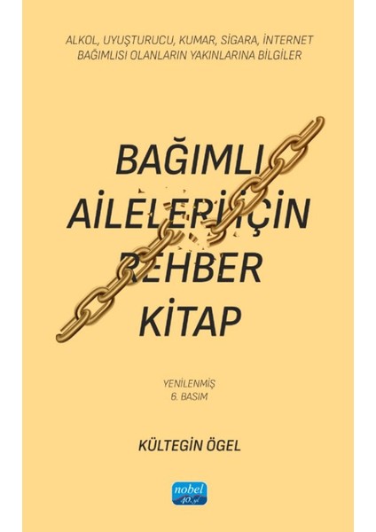 Bağımlı Aileleri Için Rehber Kitap/ Alkol, Uyuşturucu, Kumar, Sigara, Internet Bağımlısı Olanların Yakınlarına Bilgiler