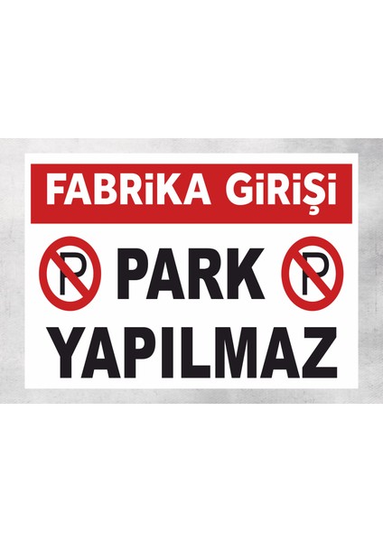 Fabrika Girişi Park Yapılmaz Tabela Levha 24X34 cm Polikarbon