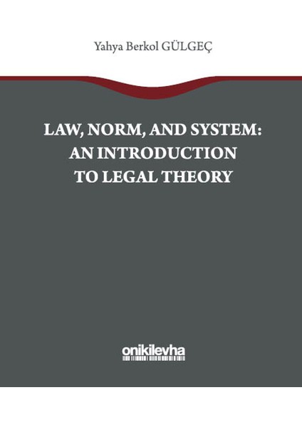 Law, Norm, And System: An Introductıon To Legal Theory