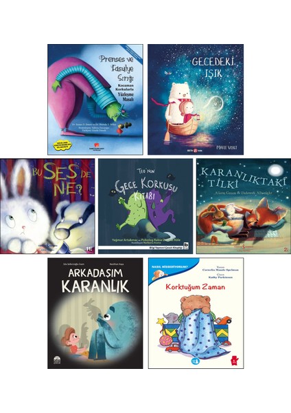 Prenses ve Fasulye Sırığı + Gecedeki Işık + Bu Ses De Ne? + Teonun Gece Korkusu Kitabı + Karanlıktaki Tilki + Arkadaşım Karanlık + Korktuğum Zaman / 7 Kitap Set