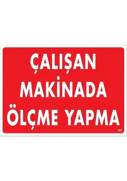 Çalışan Makinada Ölçme Yapma Uyarı Levhası 25X35 KOD:228