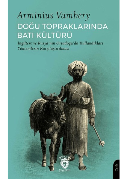 Doğu Topraklarında Batı Kültürü Ingiltere ve Rusya’nın Ortadoğu’da Kullandıkları Yöntemlerin Karşılaştırılması