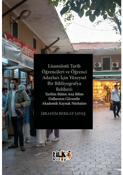 Lisansüstü Tarih Öğrencileri ve Öğrenci Adayları Için Yüzeysel Bir Bibliyografya Rehberi: Tarihin Bütün Ana Bilim Dallarının Güvenilir Akademik Kaynak Nüshaları