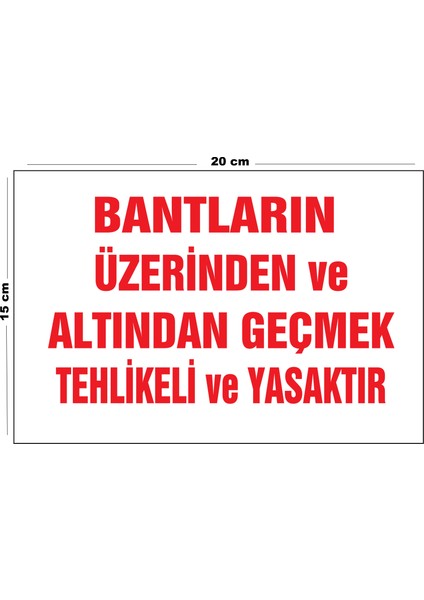 Metal Bantların Üzerinden ve Altından Geçmek Tehlikeli ve Yasaktır 15 cm x 20 cm Uyarı Levhası Yönlendirme Tabelası