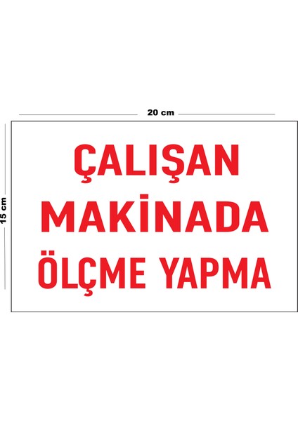 Metal Çalışan Makinada Ölçme Yapma 15 cm x 20 cm Uyarı Levhası Yönlendirme Tabelası