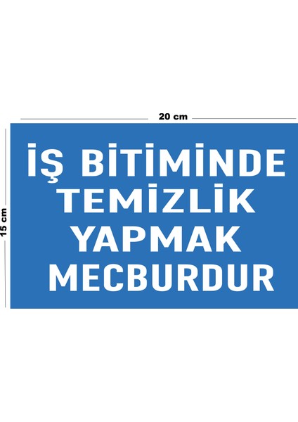 Metal İş Bitiminde Temizlik Yapmak Mecburdur 15 cm x 20 cm Uyarı Levhası Yönlendirme Tabelası