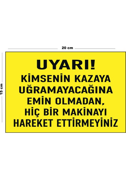 Metal Uyarı Kimsenin Kazaya Uğramayacağına Emin Olmadan Hiçbir Makinayı Hareket Ettirmeyiniz 15 cm x 20 cm Uyarı Levhası Yönlendirme Tabelası
