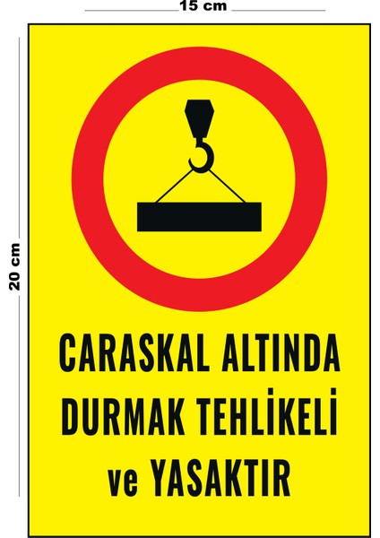 Metal Caraskal Altında Durmak Tehlikeli ve Yasaktır 15 cm x 20 cm Uyarı Levhası Yönlendirme Tabelası