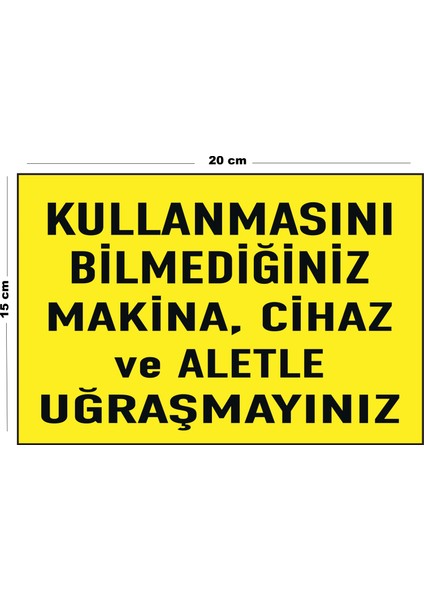 Metal Kullanmasını Bilmediğiniz Makina Cihaz ve Aletle Uğraşmayınız 15 cm x 20 cm Uyarı Levhası Yönlendirme Tabelası