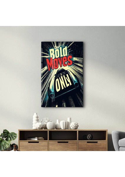 Bold Moves Only - Motivasyon Cam Tablo - Ev Dekor- Duvar Sanatı modelleri