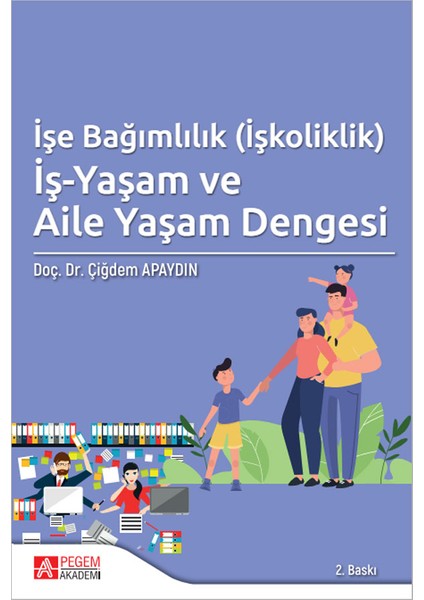 İşe Bağımlılık (İşkoliklik) İş-Yaşam ve Aile Yaşam Dengesi