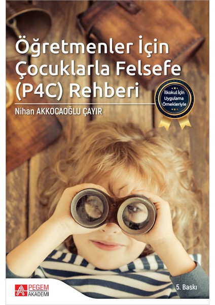 İlkokul Için Uygulama Örnekleriyle Öğretmenler Için Çocuklarla Felsefe (P4C) Rehberi