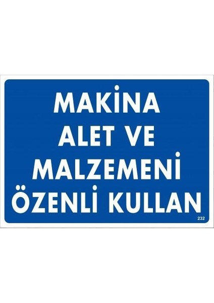 Makine Alet ve Malzemeni Özenli Kullan Uyarı Levhası 25X35 KOD:232
