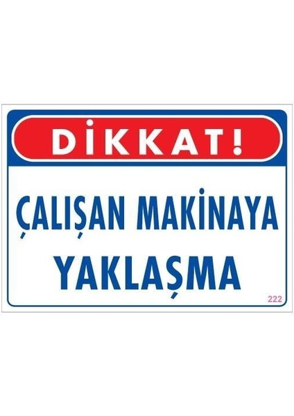 Çalışan Makinaya Yaklaşma Uyarı Levhası 25X35 Kod: 222