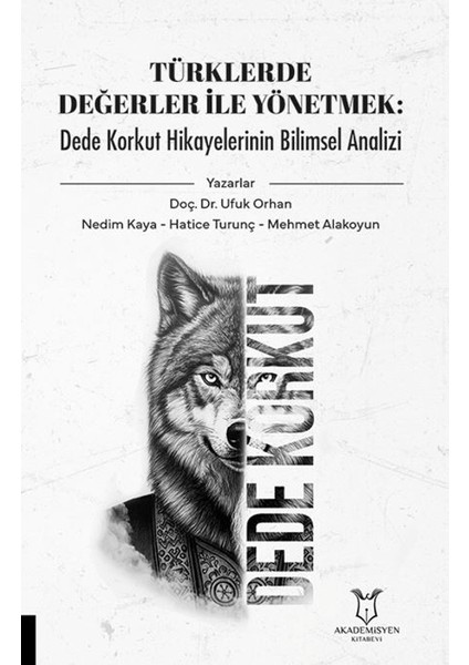 Türklerde Değerler Ile Yönetmek: Dede Korkut Hikayelerinin Bilimsel Analizi