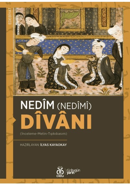 Nedîm (Nedîmî) Dîvânı (Inceleme-Metin-Tıpkıbasım)