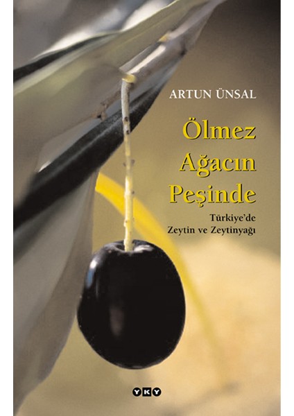 Ölmez Ağacın Peşinde / Türkiye’de Zeytin ve Zeytinyağı (Büyük Boy) Ciltli Kitap