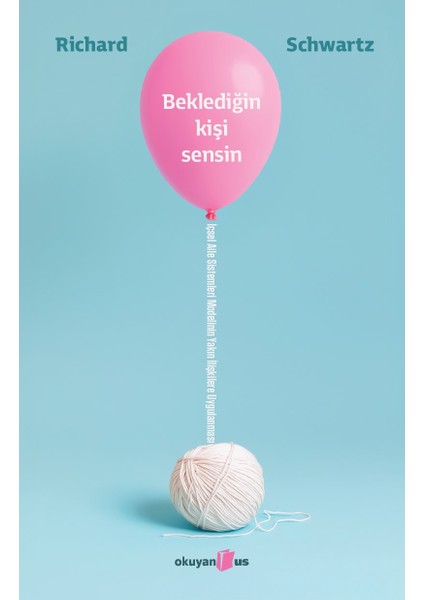 Beklediğin Kişi Sensin - İçsel Aile Sistemleri Modelinin Yakın Ilişkilere Uygulanması - Richard Schwartz