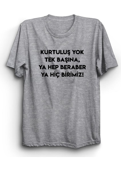 Kurtuluş Yok Tek Başına Ya Hep Beraber Ya Hiç Birimiz, Baskılı %100 Pamuk Tişört