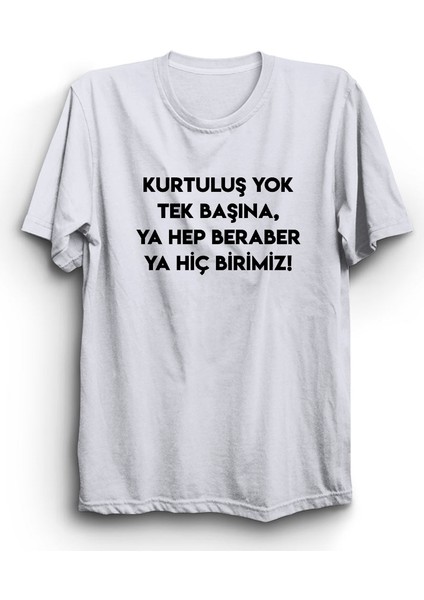 Kurtuluş Yok Tek Başına Ya Hep Beraber Ya Hiç Birimiz, Baskılı %100 Pamuk Tişört