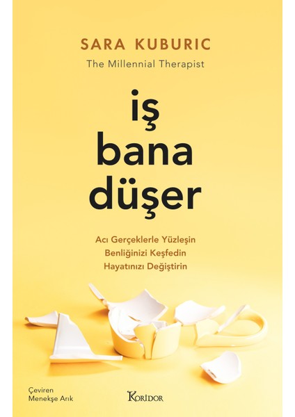 İş Bana Düşer: Acı Gerçeklerle Yüzleşin, Benliğinizi Keşfedin, Hayatınızı Değiştirin - Sara Kuburic