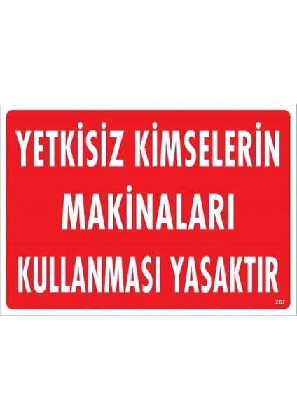 Yetkisiz Kimselerin Makinaları Kullanması Yasaktır Uyarı Levhası 25X35 KOD:267