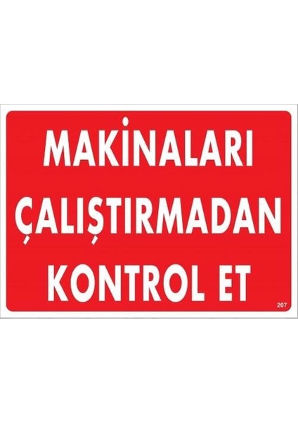 Makinaları Çalıştırmadan Kontrol Et Uyarı Levhası 25X35 KOD:207