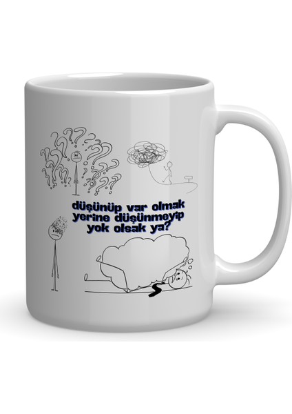 Düşünüp Var Olmak Yerine Düşünmeyip Yok Olsak Ya? Baskılı Kupa Bardak
