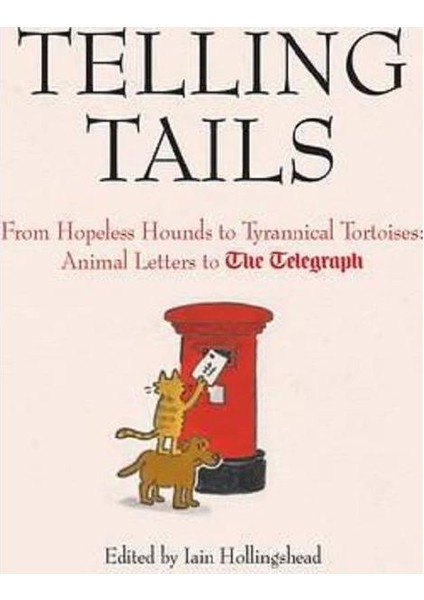Telling Tails: From Hopeless Hounds To Tyrannical Tortoises: Animal Letters To The