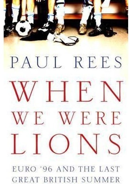 When We Were Lions: Euro 96 And The Last Great British (Ciltli)