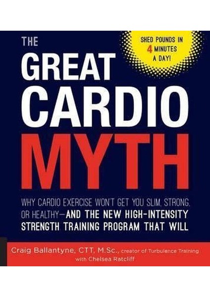 The Great Cardio Myth: Why Cardio Exercise Won't Get You Slim Strong Or Healthy And The