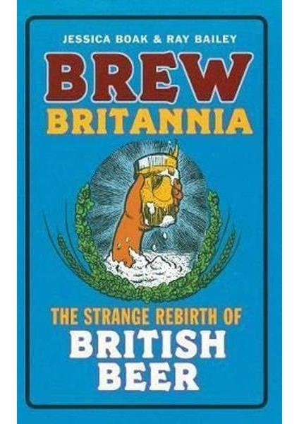 Brew Britannia: The Strange Rebirth Of British Beer