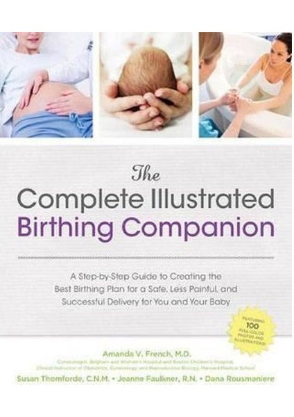 The Complete Illustrated Birthing Companion: A Step By Step Guide To Creating The Best