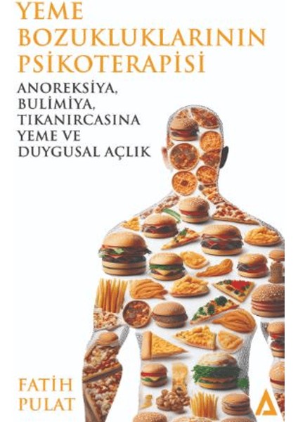 Yeme Bozukluklarının Psikoterapisi / Anoreksiya, Bulimiya, Tıkanırcasına Yeme ve Duygusal Açlık