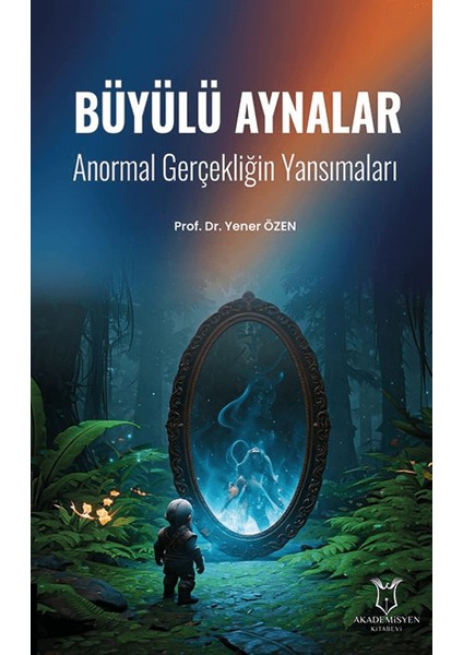 Büyülü Aynalar - Anormal Gerçekliğin Yansımaları